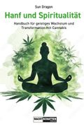 Hanf und Spiritualitt: Handbuch fr geistiges Wachstum und Transformation mit Cannabis (in German)