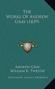 the works of andrew gray (1839) (en Inglés)