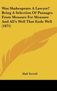 was shakespeare a lawyer? being a selection of passages from measure for measure and all's well that ends well (1871) (en Inglés)