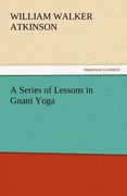 a series of lessons in gnani yoga (en Inglés)