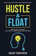 Hustle and Float: Reclaim Your Creativity and Thrive in a World Obsessed With Work (en Inglés)