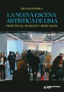 La nueva escena artística de Lima. Prácticas, museos y mercados (in Spanish)