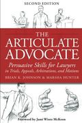 The Articulate Advocate: Persuasive Skills for Lawyers in Trials, Appeals, Arbitrations, and Motions