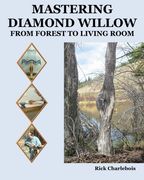 Mastering Diamond Willow: From forest to Living Room