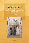 Mediating Museums: Exhibiting Material Culture in Tunisia (1881-2016): 11 (Studies in the History and Society of the Maghrib) (en Inglés)