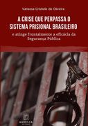 A Crise Que Perpassa O Sistema Prisional Brasileiro E Atinge Frontalmente A Eficácia Da Segurança Pública (in Portuguese)