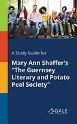 A Study Guide for Mary ann Shaffer's "The Guernsey Literary and Potato Peel Society" (en Inglés)