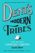 Dent's Modern Tribes: The Secret Languages of Britain 