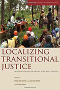 Localizing Transitional Justice: Interventions and Priorities After Mass Violence (Stanford Studies in Human Rights) (en Inglés)