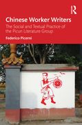 Chinese Worker Writers. The Social and Textual Practice of the Picun Literature Group (en Inglés)