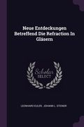 Neue Entdeckungen Betreffend Die Refraction In Gläsern (en Inglés)