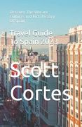 Travel Guide To Spain 2023: Discover The Vibrant Culture and Rich History Of Spain (en Inglés)