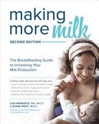 Making More Milk: The Breastfeeding Guide to Increasing Your Milk Production, Second Edition (en Inglés)