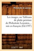 Les Images, Ou Tableaux de Platte Peinture de Philostrate Lemnien, MIS En François (Éd.1597) (en Francés)