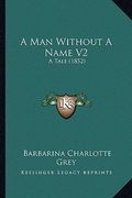 a man without a name v2: a tale (1852) (en Inglés)
