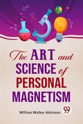 The Art And Science Of Personal Magnetism (en Inglés)