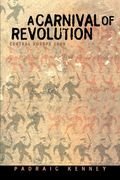 A Carnival of Revolution: Central Europe 1989 (en Inglés)