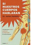 Si Nuestros Cuerpos Hablaran - James Hamblin - Grijalbo