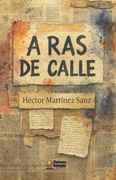A Ras de Calle. Crónicas y poemas de quienes escriben desde los márgenes urbanos (in Spanish)