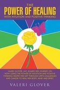 The Power of Healing with Intuition and Positive Thinking: Valeri Glover, LMT, shares her journey on how using the power of intuition and positive thi (en Inglés)