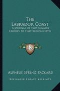 the labrador coast: a journal of two summer cruises to that region (1891) (en Inglés)