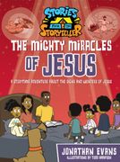 The Mighty Miracles of Jesus. A Storytime Adventure about the Signs and Wonders of Jesus