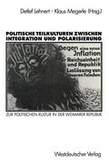 Politische Teilkulturen Zwischen Integration und Polarisierung: Zur Politischen Kultur in der Weimarer Republik (en Alemán)
