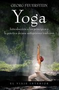 Yoga: Introducción a los principios y la práctica de una antiquísima tradición (El Viaje Interior)