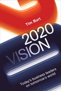 2020 Vision: Today's Business Leaders on Tomorrow's World (en Inglés)