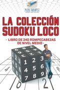 La Colección Sudoku Loco | Libro de 240 Rompecabezas de Nivel Medio