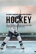 The Complete Guidebook to Exploiting Your RMR in Hockey: Learn How to Increase Your Resting Metabolic Rate to Drop Fat and Generate Lean Muscle When Y (en Inglés)
