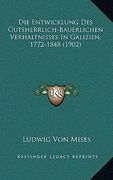 Die Entwicklung Des Gutsherrlich-Bauerlichen Verhaltnisses In Galizien, 1772-1848 (1902) (en Alemán)