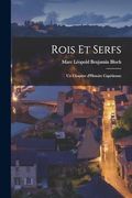 Rois et Serfs: Un Chapitre D'histoire Capétienne (in French)