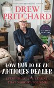 How not to be an Antique Dealer: Everything I'Ve Learnt, That Nobody Told me