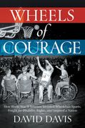 Wheels of Courage: How Paralyzed Veterans from World War II Invented Wheelchair Sports, Fought for Disability Rights, and Inspired a Nati (en Inglés)