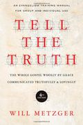 tell the truth: the whole gospel wholly by grace, communicated truthfully and lovingly: an evangelism training manual for group or individual use