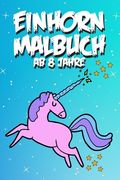 Einhorn Malbuch ab 8 Jahre: Einhörner Malbuch für Kinder (en Alemán)