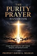 The Purity Prayer Handbook: A Faith Based Guide for Self Control, Integrity, and Spiritual Growth (en Inglés)