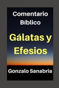 Gálatas Y Efesios: Comentario Bíblico