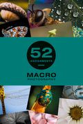 52 Assignments: Macro Photography (en Inglés)
