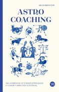 Astro Coaching : usa la energía de los 12 signos astrológicos a tu favor y libera todo tu potencial