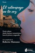 El relámpago en la voz: Poesía cubana desde el primer romanticismo hasta la primera vanguardia.