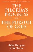 The Pilgrim's Progress and The Pursuit of God: Two Spiritual Classics in One Volume