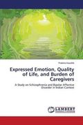 Expressed Emotion, Quality of Life, and Burden of Caregivers: A Study on Schizophrenia and Bipolar Affective Disorder in Indian Context