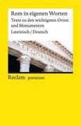 Rom in Eigenen Worten. Texte zu den Wichtigsten Orten und Monumenten