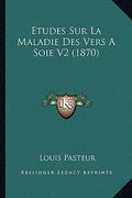 Etudes Sur La Maladie Des Vers A Soie V2 (1870) (en Francés)