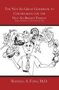 The Not-So-Great Guidebook to Childrearing for the Not-So-Bright Parent: Inside the Head of a 21st Century Dad