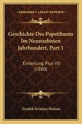 Geschichte Des Papstthums Im Neunzehnten Jahrhundert, Part 1: Einleitung Pius VII (1880) (in German)