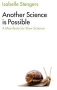 Another Science Is Possible: A Manifesto for Slow Science (en Inglés)