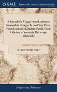 A Journal of a Voyage From London to Savannah in Georgia. In two Parts. Part 1. From London to Gibraltar. Part II. From Gibraltar to Savannah. By Geor (en Inglés)